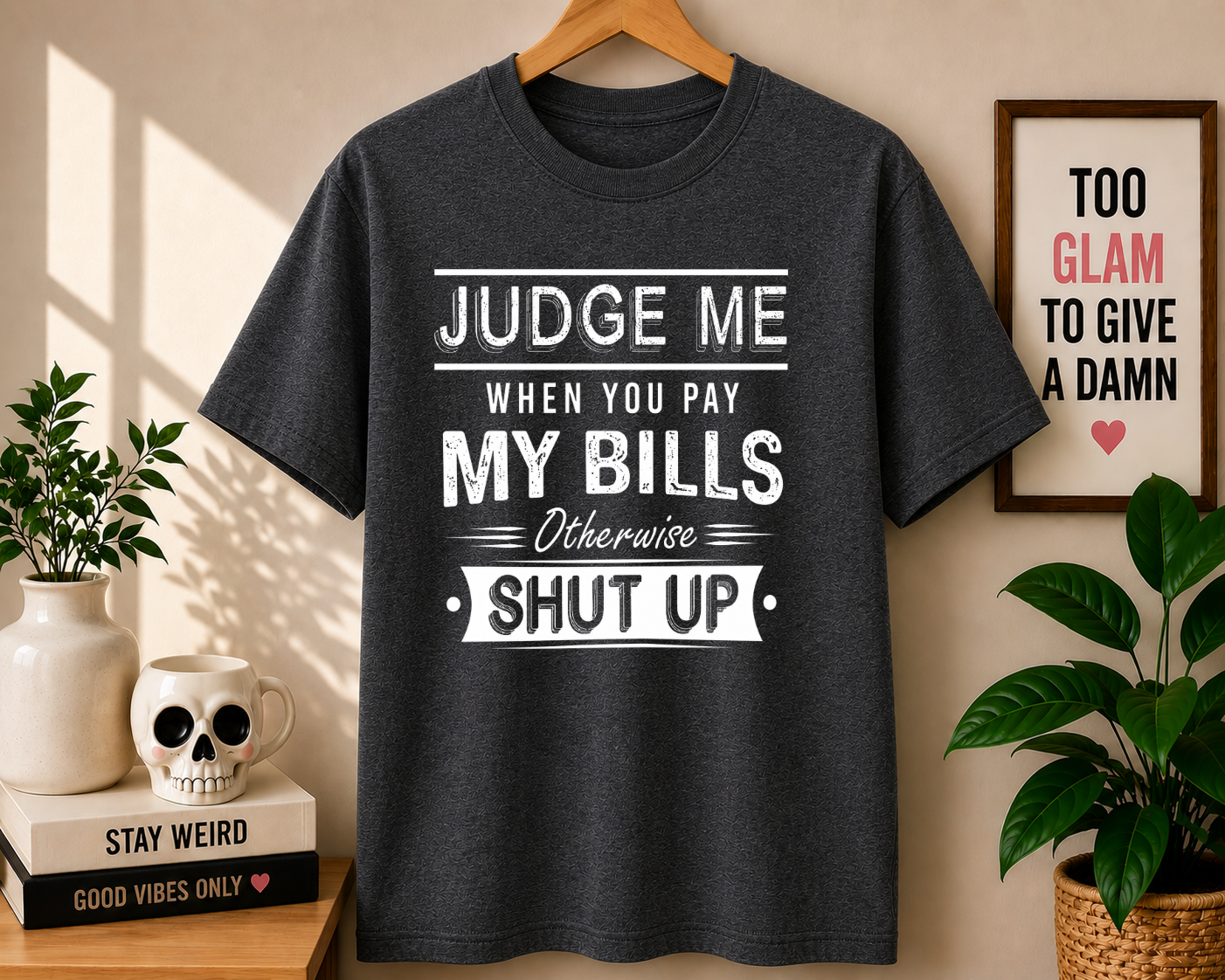 JUDGE ME WHEN YOU PAY MY BILLS