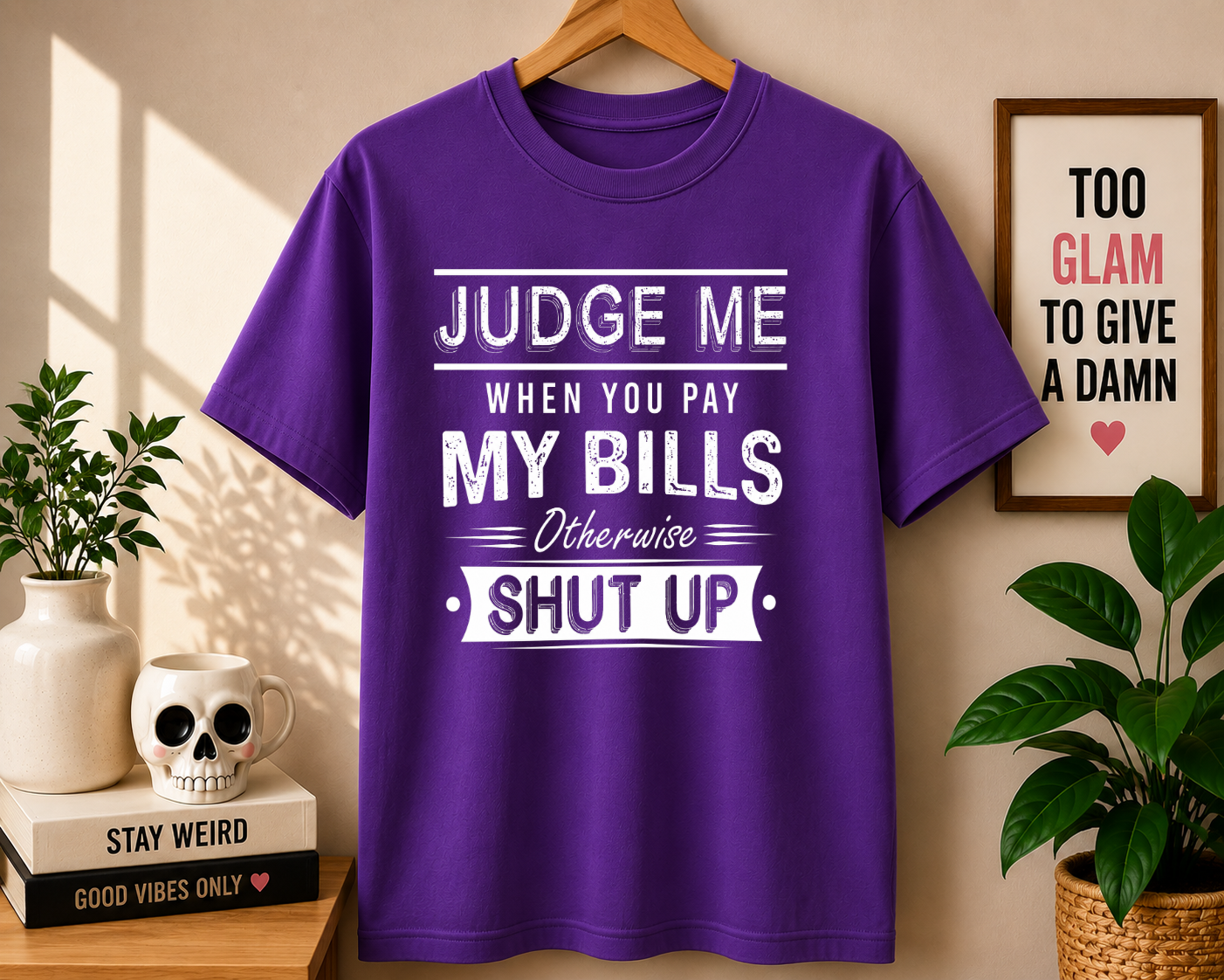 JUDGE ME WHEN YOU PAY MY BILLS