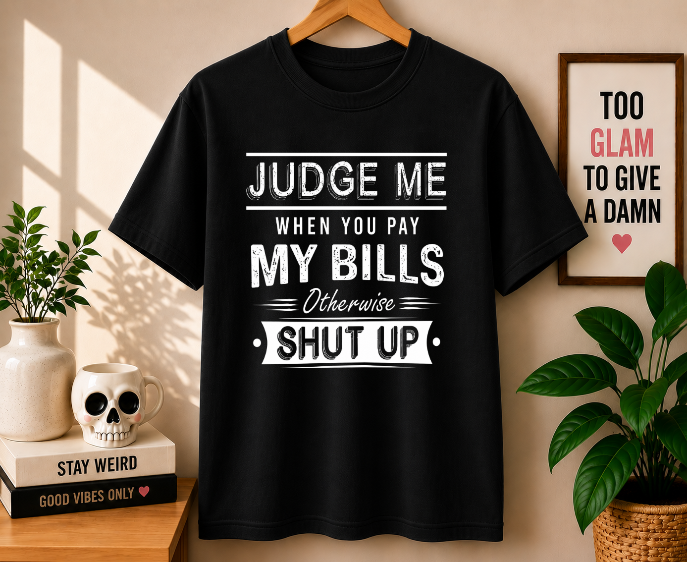 JUDGE ME WHEN YOU PAY MY BILLS