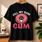 Fill My Bum With Cum Comfort Colors T-shirt