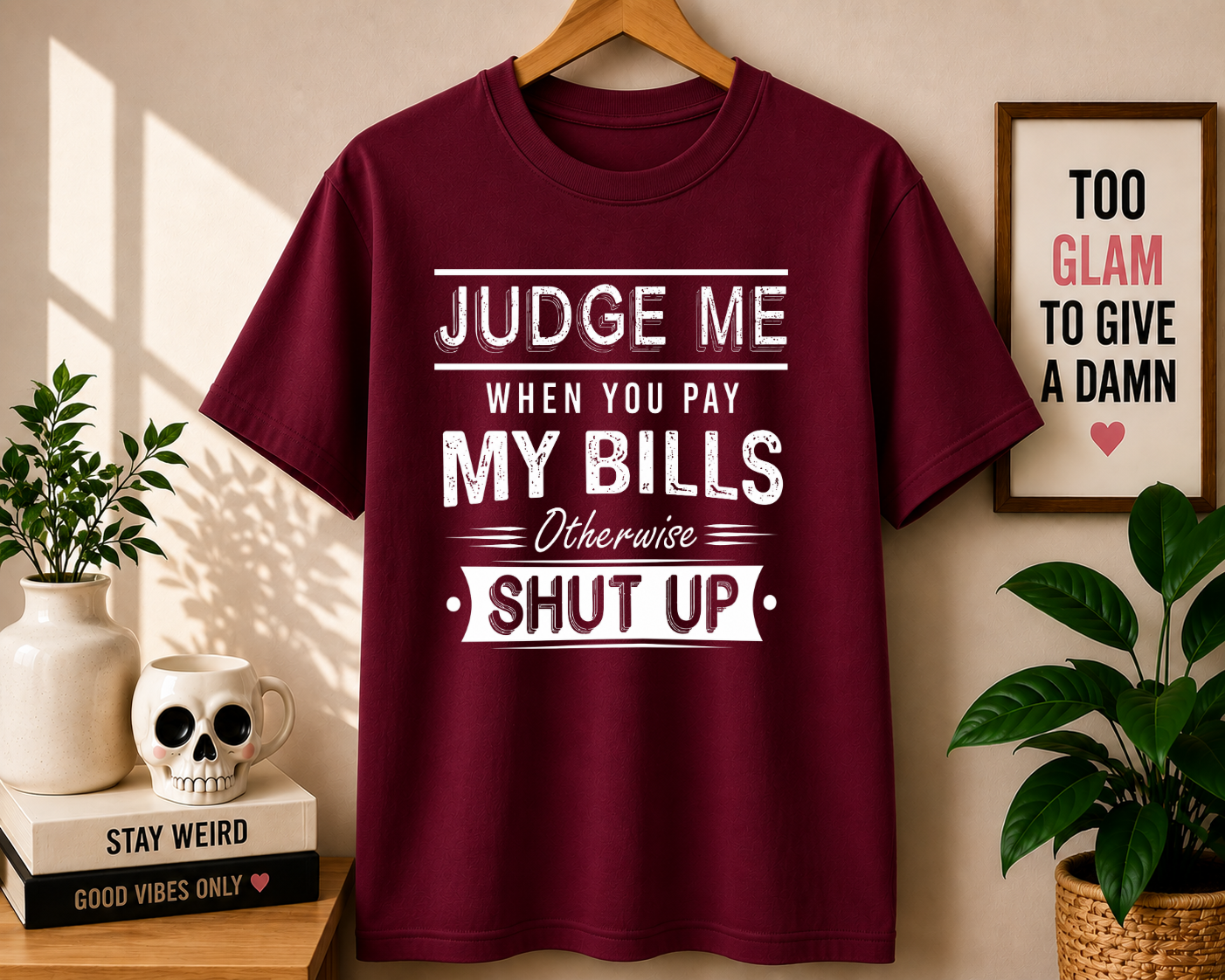 JUDGE ME WHEN YOU PAY MY BILLS
