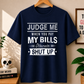 JUDGE ME WHEN YOU PAY MY BILLS