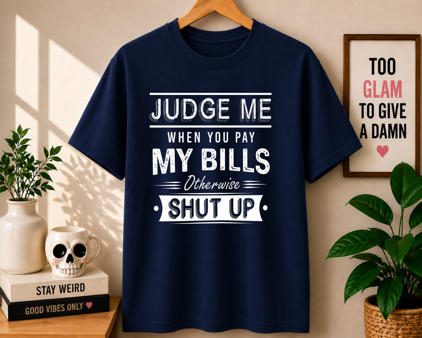 JUDGE ME WHEN YOU PAY MY BILLS