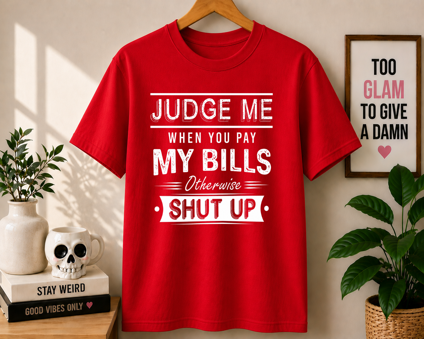 JUDGE ME WHEN YOU PAY MY BILLS