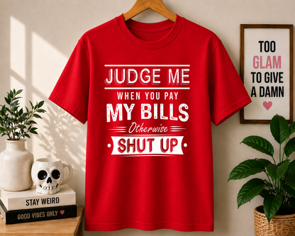 JUDGE ME WHEN YOU PAY MY BILLS