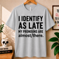 I Identify As Late - Bella Canvas T-shirt