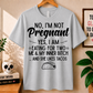 No, I'm Not Pregnant - Bella Canvas T-shirt