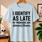 I Identify As Late - Bella Canvas T-shirt