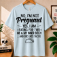 No, I'm Not Pregnant - Bella Canvas T-shirt