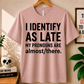 I Identify As Late - Bella Canvas T-shirt