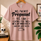 No, I'm Not Pregnant - Bella Canvas T-shirt
