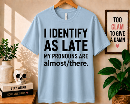 I Identify As Late - Bella Canvas T-shirt
