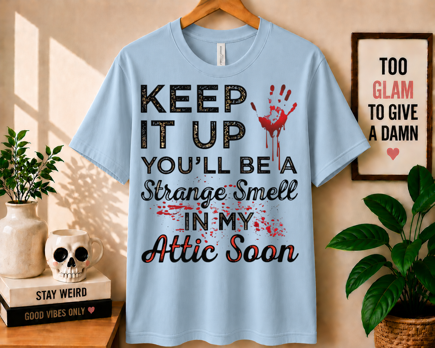 Keep It Up You'll Be a Strange Smell - Bella Canvas T-shirt