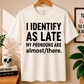 I Identify As Late - Bella Canvas T-shirt