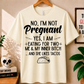 No, I'm Not Pregnant - Bella Canvas T-shirt