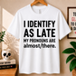 I Identify As Late - Bella Canvas T-shirt