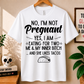 No, I'm Not Pregnant - Bella Canvas T-shirt